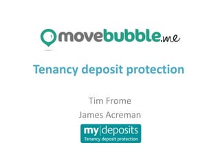 Tenancy deposit protection
Tim Frome
James Acreman
 