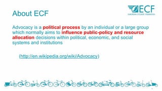 About ECF
Advocacy is a political process by an individual or a large group
which normally aims to influence public-policy...