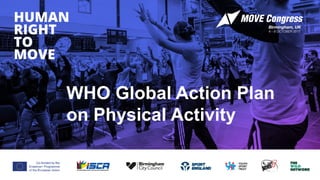 WHO Global Action Plan
on Physical Activity
 