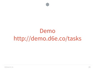 datawire.io
Demo
http://demo.d6e.co/tasks
26
 