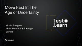 @nicolefv
Move Fast In The
Age of Uncertainty
Nicole Forsgren
VP of Research & Strategy
GitHub
 