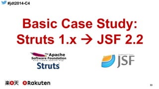 #jdt2014-C4
33
Basic Case Study:
Struts 1.x  JSF 2.2
 