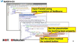 #jdt2014-C4
48
Set the placeholder
for backing bean property
Input Facelet using
code completion of NetBeans
Set the action method
for submit button
 