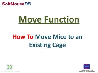SoftMouseDB TM Move Function How To Move Mice to an Existing Cage  