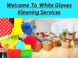 Welcome To White Gloves
Kleaning Services
 