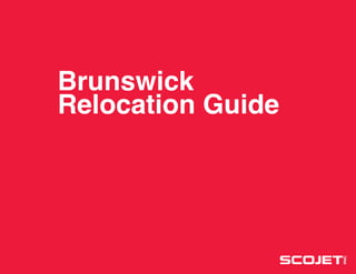 1
Brunswick
Relocation Guide
SCOJET
INC
 