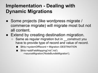 Implementation - Suggestions
● Separate your file migrations.
  ○ Migrate 2.4 now has a class to migrate your files
    se...