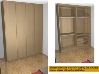 Smooth doors with a touch of subtlety and a divided
interior always with perfect aesthetics.
 
