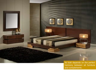 Its look depends on the perfect
harmony between all furniture
and complements.
 