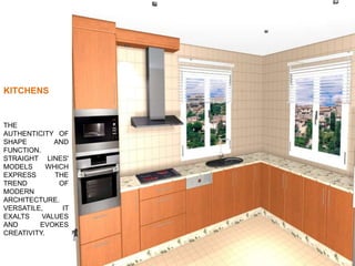 KITCHENS
THE
AUTHENTICITY OF
SHAPE AND
FUNCTION.
STRAIGHT LINES'
MODELS WHICH
EXPRESS THE
TREND OF
MODERN
ARCHITECTURE.
VERSATILE, IT
EXALTS VALUES
AND EVOKES
CREATIVITY.
 