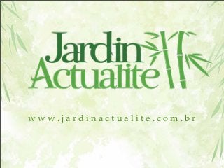 www.jardinactualite.com.br

 
