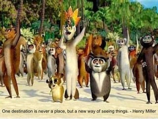 One destination is never a place, but a new way of seeing things. - Henry Miller 