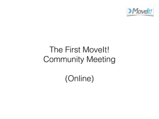 The First MoveIt!
Community Meeting
(Online)
 