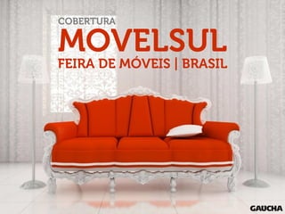 COBERTURA

MOVELSUL

FEIRA DE MÓVEIS | BRASIL

 
