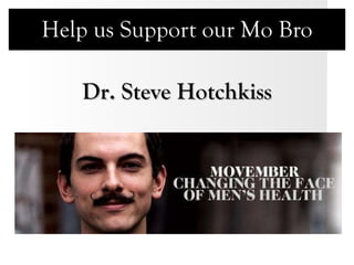 Help us Support our Mo Bro Dr. Steve Hotchkiss 