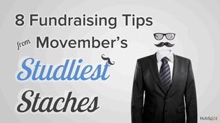 8 Fundraising Tips
Movember’s

Studliest
Staches

 