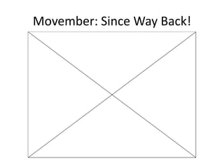 Movember: Since Way Back!