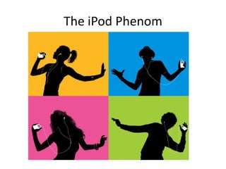 The iPod Phenom