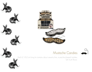 Mustache Candies
Each 6” (15.2 cm) long tin contains about seventy-five, mustache-shaped candies.
Tutti frutti flavor.
 