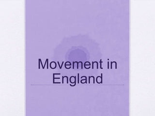 Movement in
 England
 