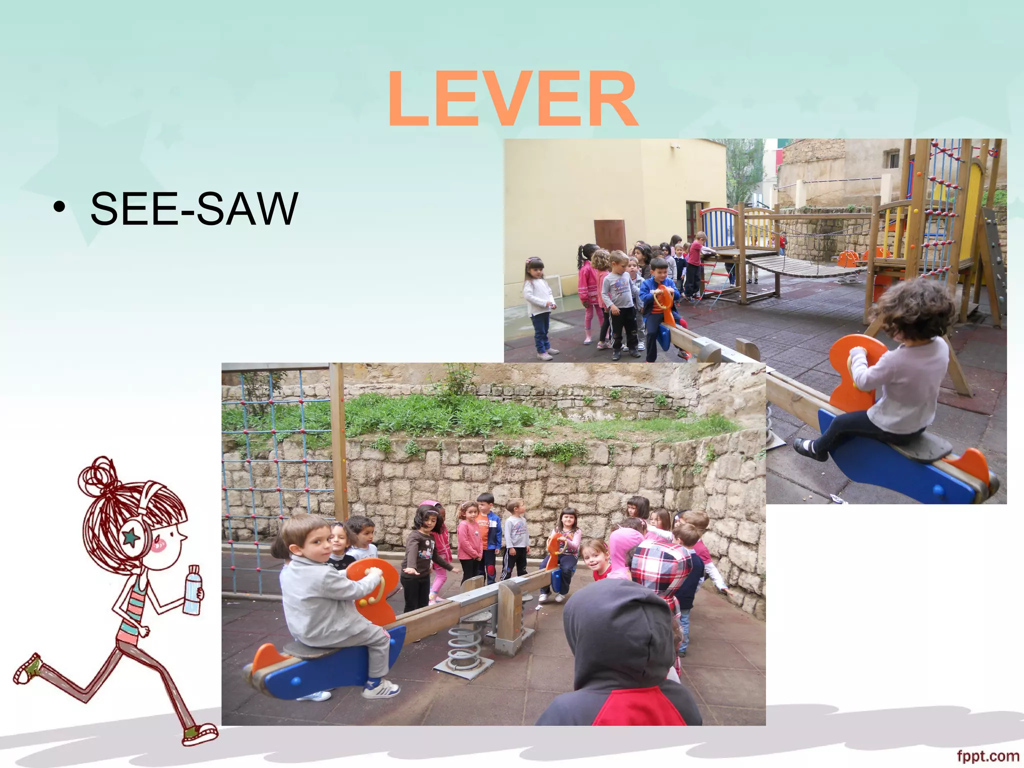 LEVER
• SEE-SAW