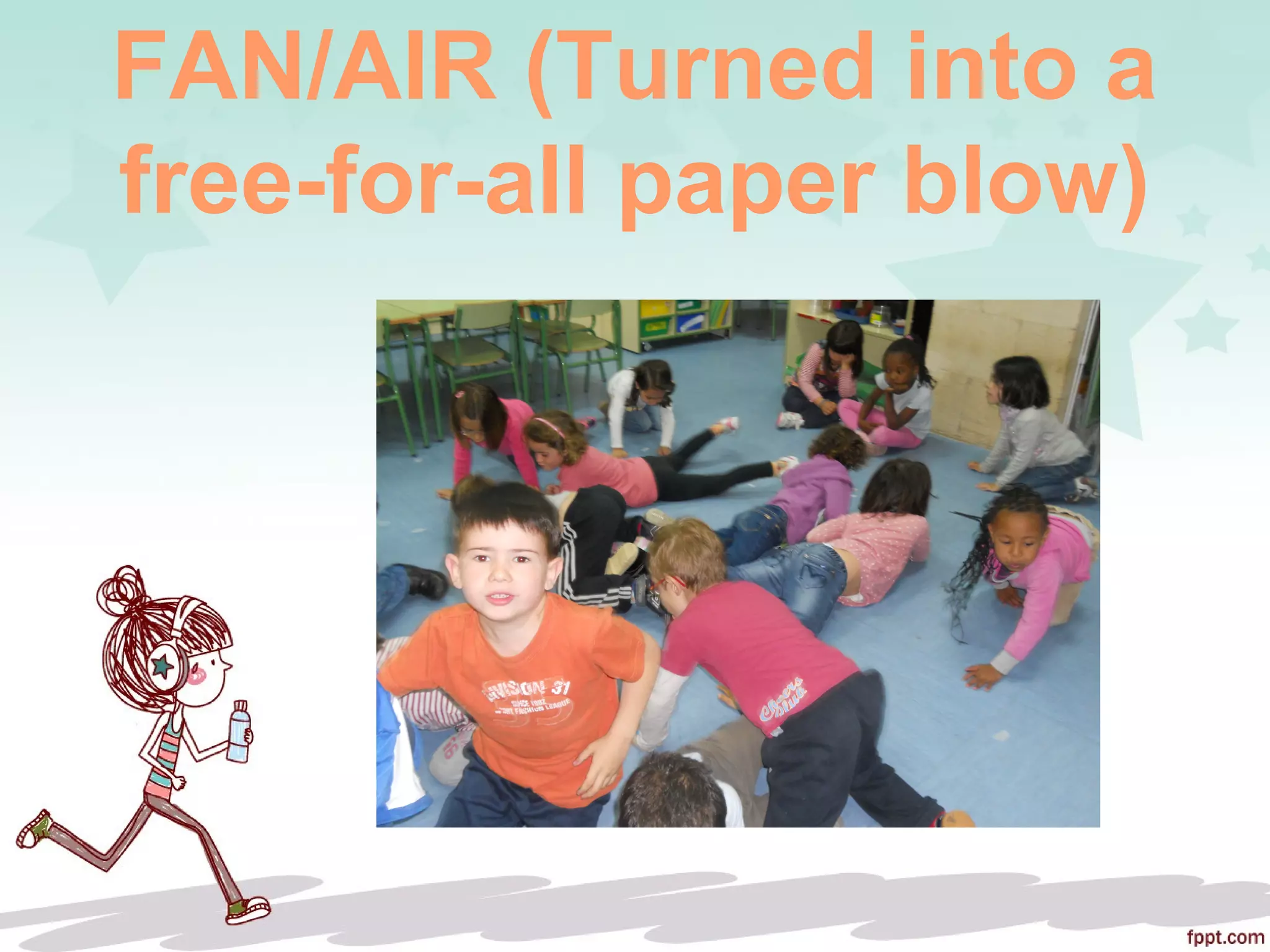 FAN/AIR (Turned into a
free-for-all paper blow)