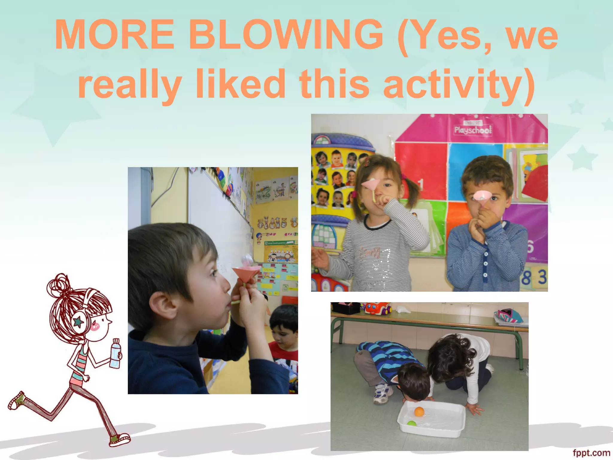 MORE BLOWING (Yes, we
really liked this activity)