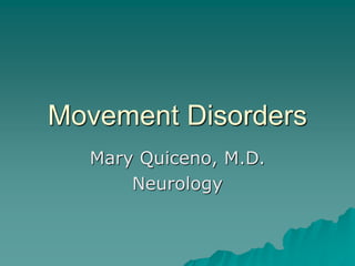 Movement Disorders
Mary Quiceno, M.D.
Neurology
 
