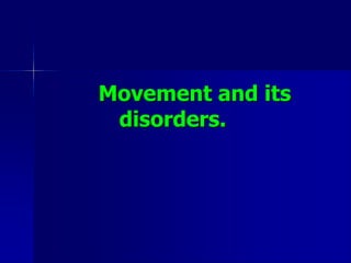 Movement and its
disorders.
 