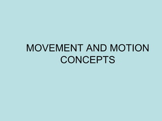 MOVEMENT AND MOTION CONCEPTS 