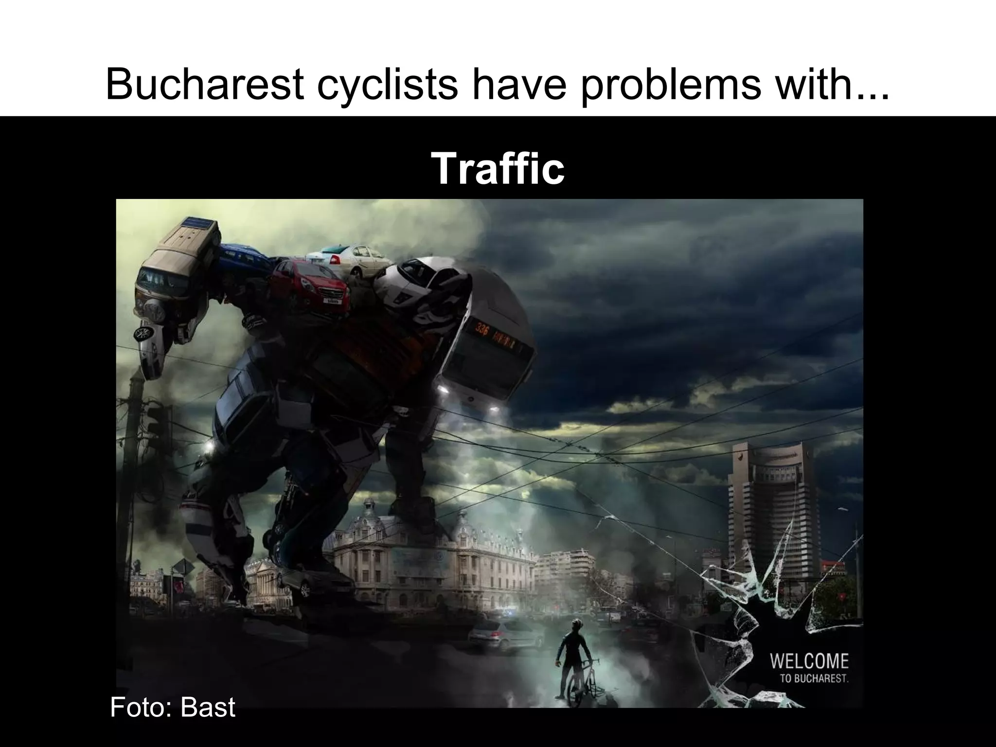 Bucharest cyclists have problems with...
                Traffic




Foto: Bast
 