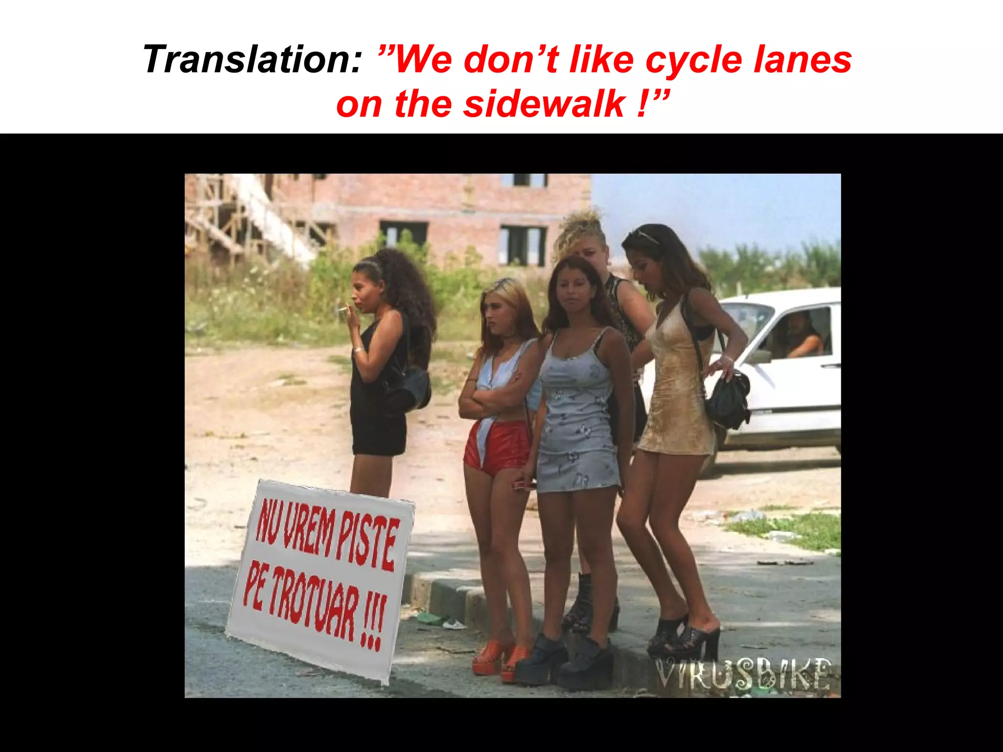 Translation: ”We don’t like cycle lanes
          on the sidewalk !”
 