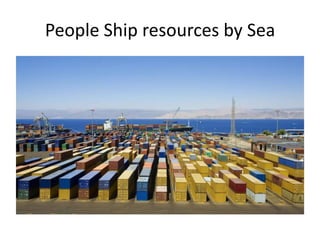 People Ship resources by Sea