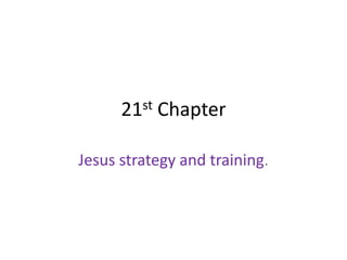 st
21

Chapter

Jesus strategy and training.

 