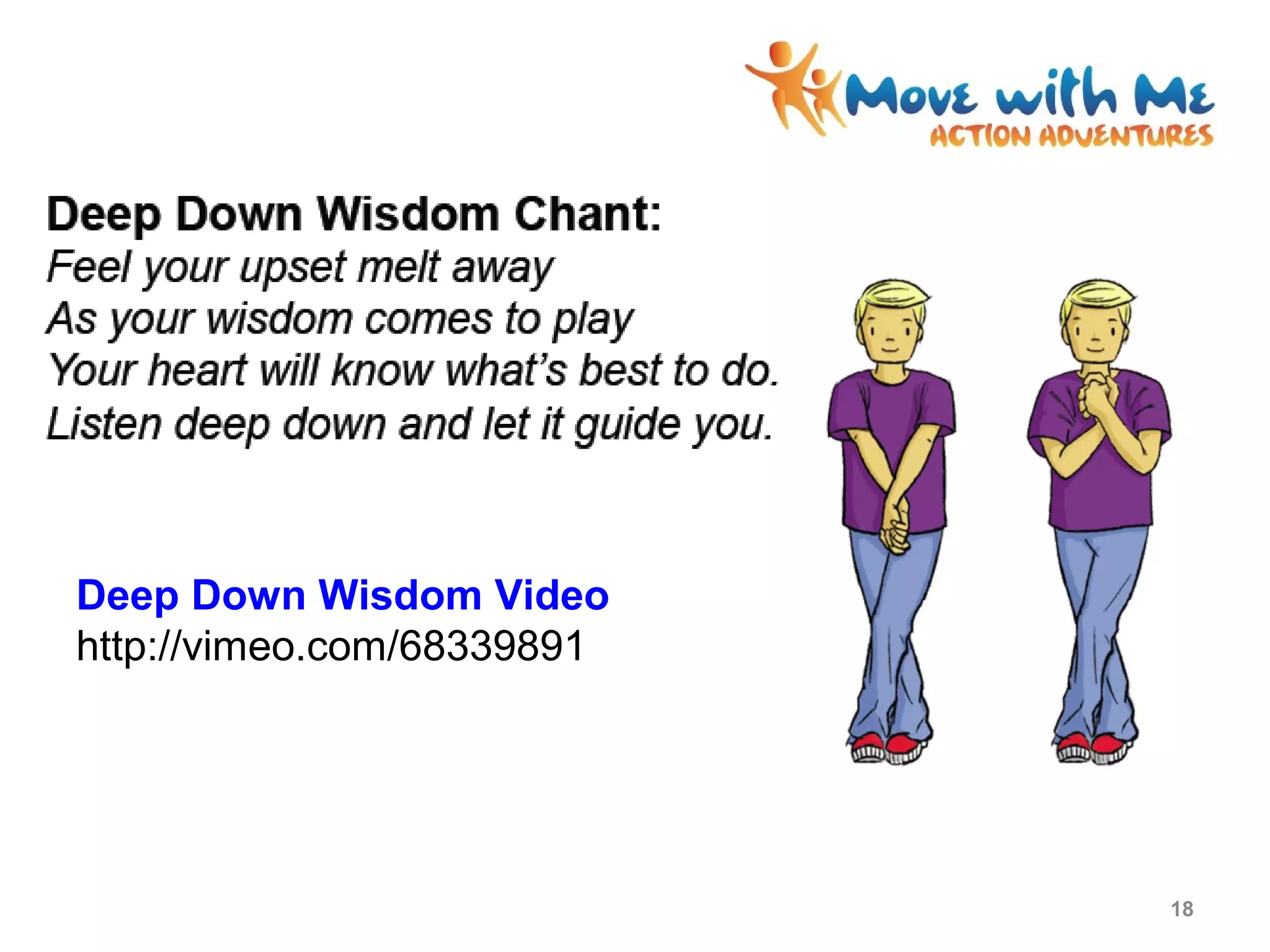 18
Deep Down Wisdom Video
http://vimeo.com/68339891
 