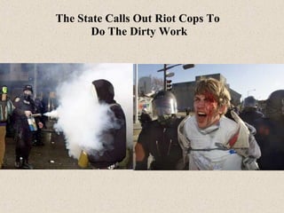 The State Calls Out Riot Cops To
Do The Dirty Work

 