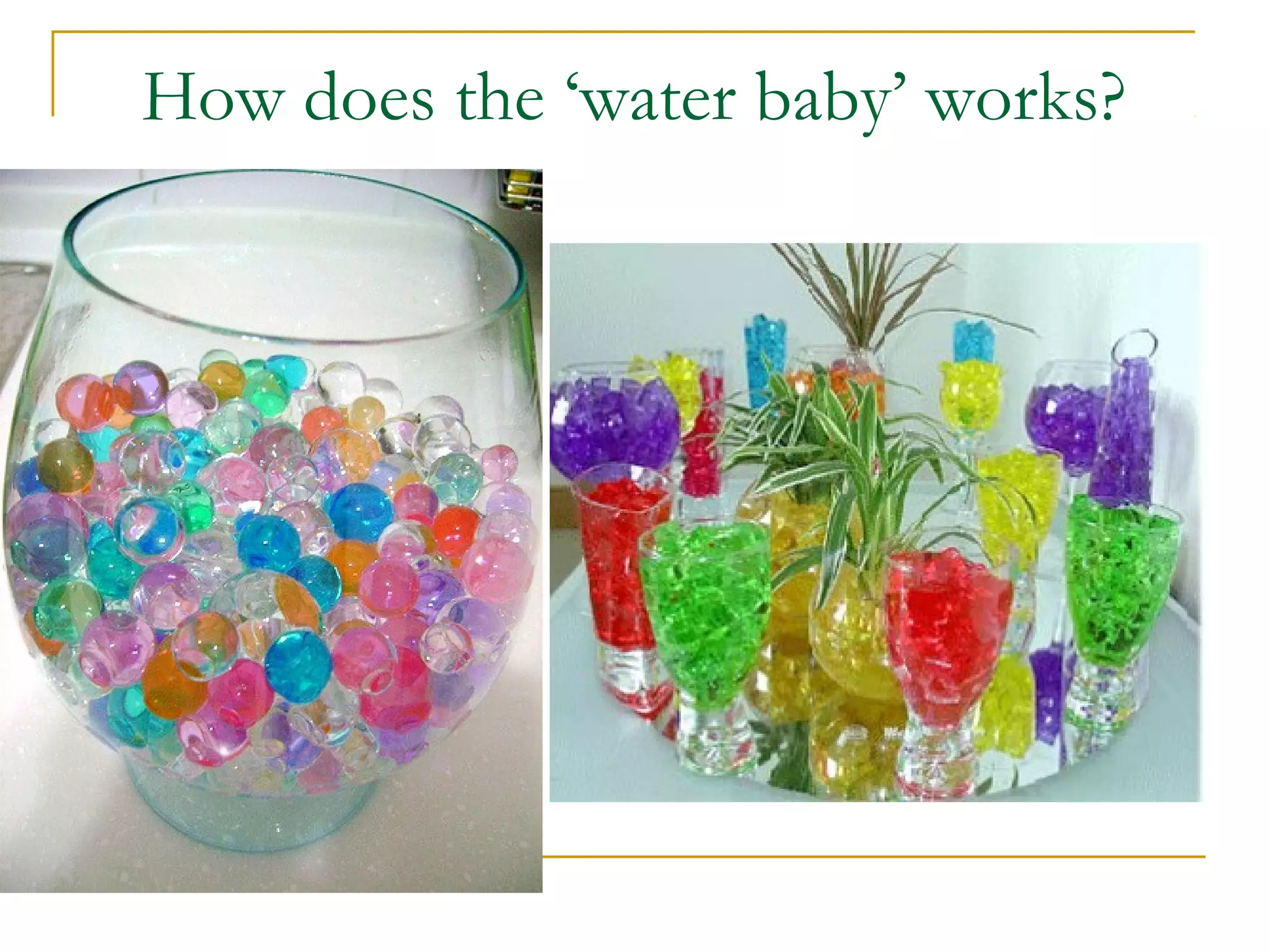 How does the ‘water baby’ works?
 