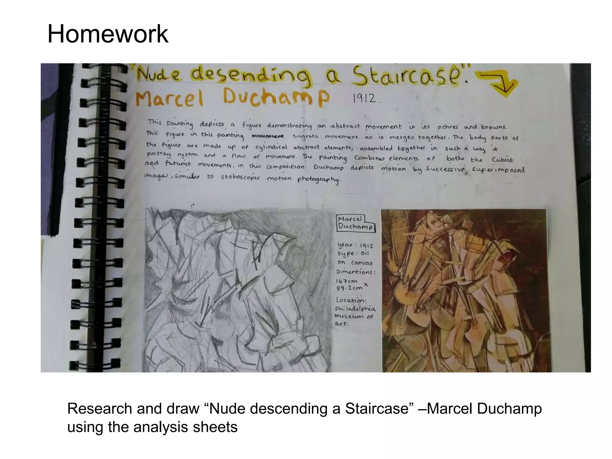 Homework
Research and draw “Nude descending a Staircase” –Marcel Duchamp
using the analysis sheets
 