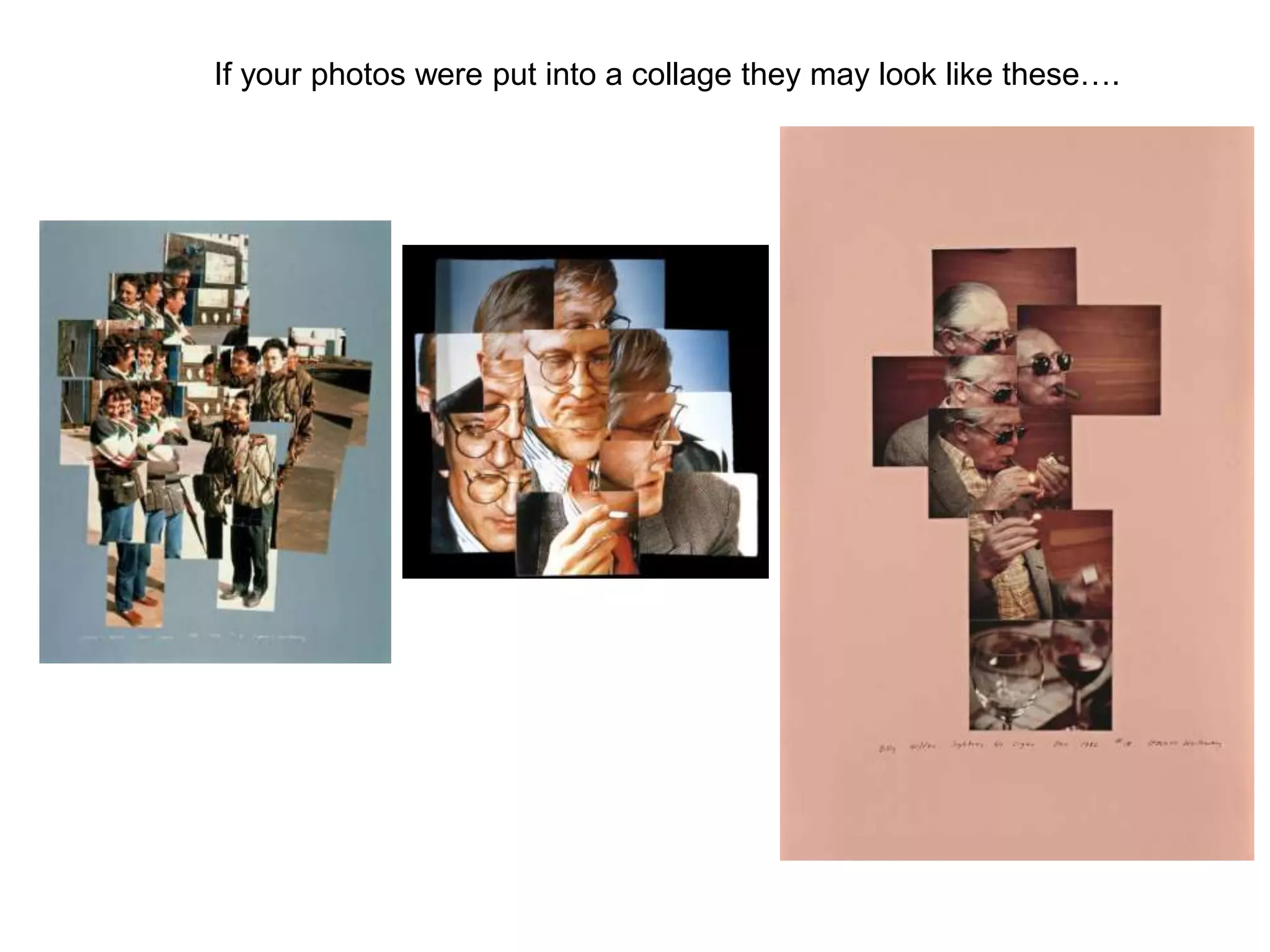 If your photos were put into a collage they may look like these….
 