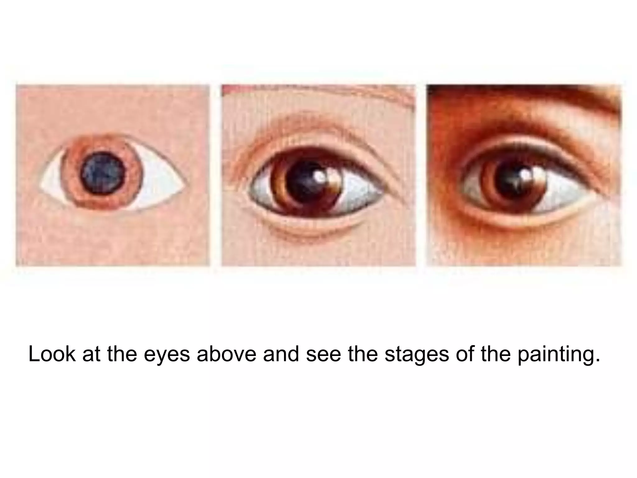 Look at the eyes above and see the stages of the painting.
 