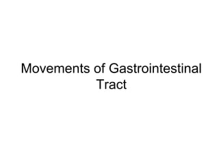 Movements of Gastrointestinal
Tract
 