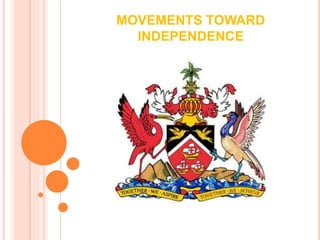 MOVEMENTS TOWARD
INDEPENDENCE
 