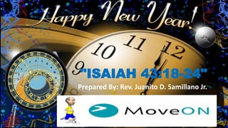 "ISAIAH 43:18-24"
Prepared By: Rev. Juanito D. Samillano Jr.
 