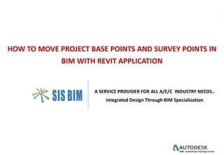 HOW TO MOVE PROJECT BASE POINTS AND SURVEY POINTS IN
BIM WITH REVIT APPLICATION
A SERVICE PROVIDER FOR ALL A/E/C INDUSTRY NEEDS..
Integrated Design Through BIM Specialization
 