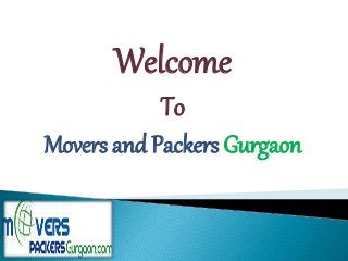 Welcome
To
Movers and Packers Gurgaon
 
