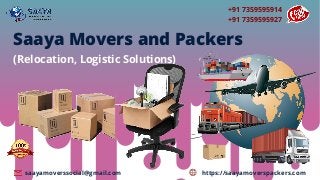 +91 7359595914
+91 7359595927
https://saayamoverspackers.comsaayamoverssocial@gmail.com
Saaya Movers and Packers
(Relocation, Logistic Solutions)
 
