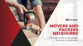 MOVERS AND
PACKERS
MELBOURNE
The Best Packers and Movers
Services in Melbourne
 
