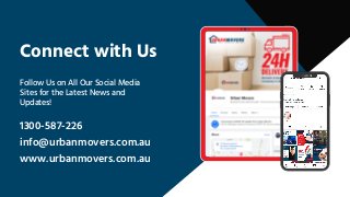 Connect with Us
1300-587-226
info@urbanmovers.com.au
www.urbanmovers.com.au
Follow Us on All Our Social Media
Sites for the Latest News and
Updates!
 