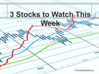 3 Stocks to Watch This
Week
By PresenterMedia.com
 