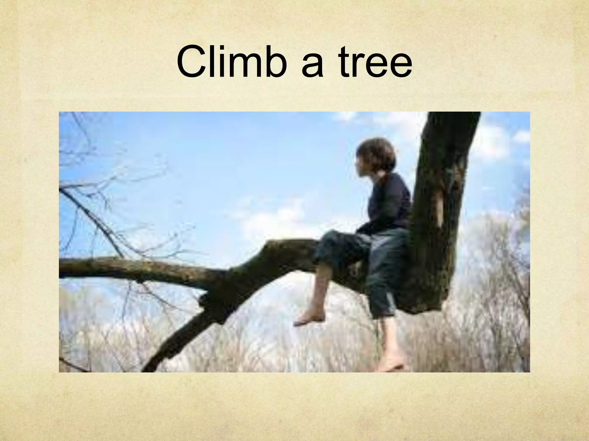 Climb a tree